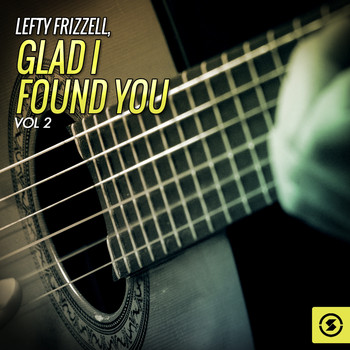 Lefty Frizzell - Glad I Found You, Vol. 2