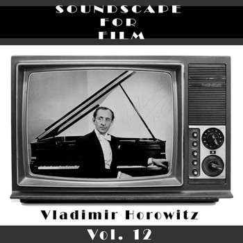 Vladimir Horowitz - Classical SoundScapes For Film, Vol. 12