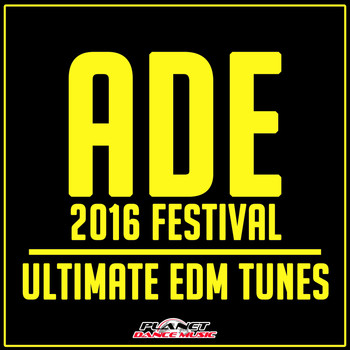 Various Artists - ADE 2016 Festival: Ultimate EDM Tunes