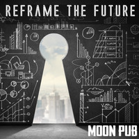 Moon Pub - Reframe the Future (Welcome to Tomorrow)