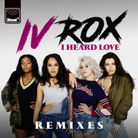 IV Rox - I Heard Love (Remixes)