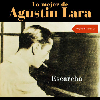 Agustín Lara, Augustin Lara - Escarcha (Lo mejor de Augustin Lara - Original Recordings)