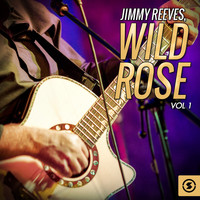 Jimmy Reeves - Wild Rose, Vol. 1