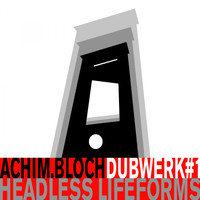 Achim Bloch - Dubwerk#1 Headless Lifeforms