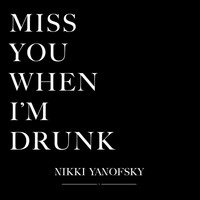 Nikki Yanofsky - Miss You When I'm Drunk