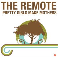 The Remote - Pretty Girls Make Mothers