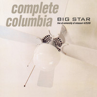Big Star - Complete Columbia: Live at University of Missouri 4/25/93