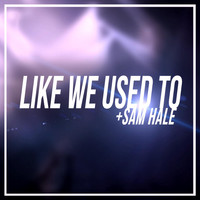 Sam Hale - Like We Used to (feat. Sam Hale)