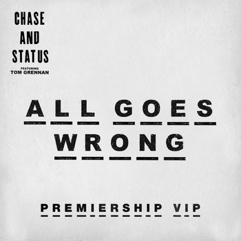 Chase & Status - All Goes Wrong (Premiership VIP)