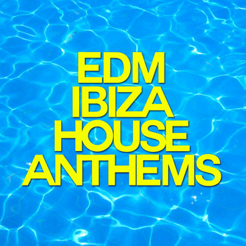 Various Artists - EDM Ibiza House Anthems