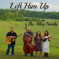 The Alley Family - Lift Him Up