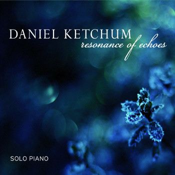 Daniel Ketchum - Resonance of Echoes