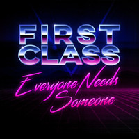 First Class - Everyone Needs Someone