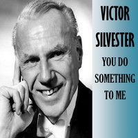 Victor Silvester - You Do Something to Me
