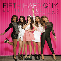 Fifth Harmony - Better Together (The Remixes)