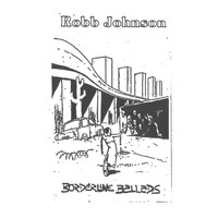 Robb Johnson - Borderline Ballads
