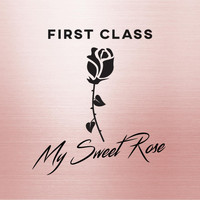 First Class - My Sweet Rose