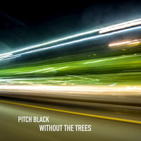 Pitch Black - Without the Trees