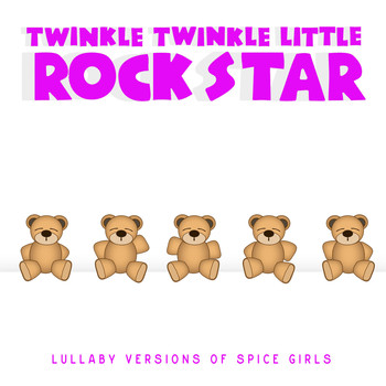 Twinkle Twinkle Little Rock Star - Lullaby Versions of Spice Girls