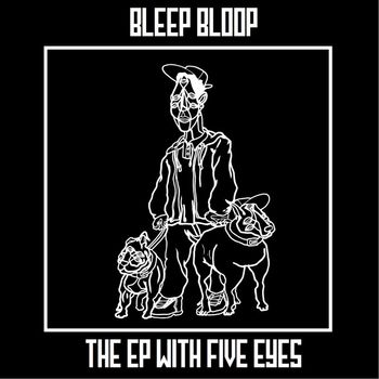 Bleep Bloop - The EP with Five Eyes