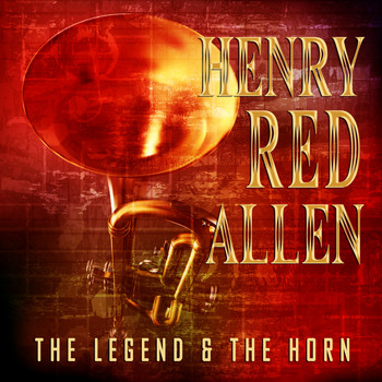 Henry "Red" Allen - The Legend & The Horn