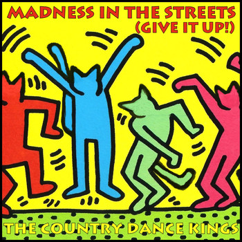 The Country Dance Kings - Madness in the Streets (Give It Up!)
