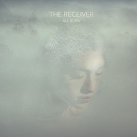 The Receiver - All Burn + Air in the Embers