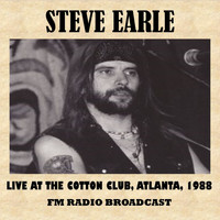 Steve Earle - Live at the Cotton Club, Atlanta, 1988 (FM Radio Broadcast)