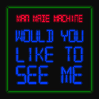 Man Made Machine & J-Sun - Would You Like to See Me