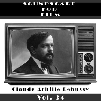 Claude Debussy - Classical SoundScapes For Film, Vol. 34