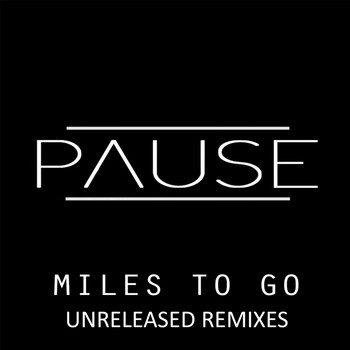 Pause - Miles To Go Unrelease Remixes