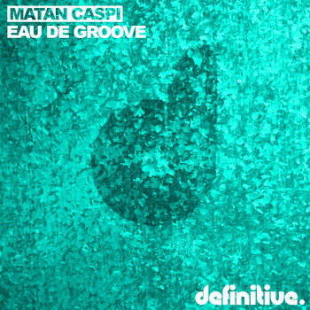 Matan Caspi - Eau De Groove EP