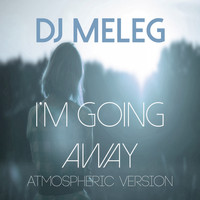 DJ Meleg - I'm Going Away (Atmospheric Version)