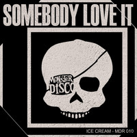 Ice Cream - Somebody Love It