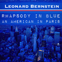 Leonard Bernstein - Rhapsody In Blue / An American In Paris