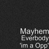 Mayhem - Everbody 'Im a Opp'