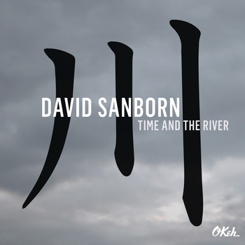 David Sanborn - Time and The River