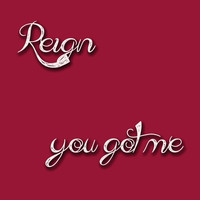 Reign - You Got Me
