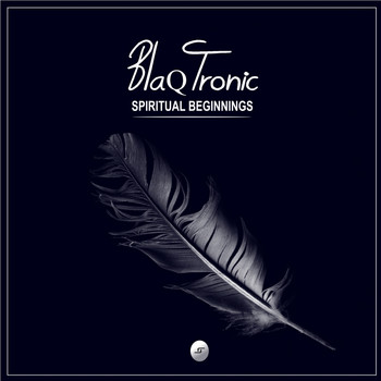 Blaq Tronic - Spiritual Beginnings Ep