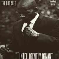 The Bad Seed - Intelligently Ignant (Explicit)