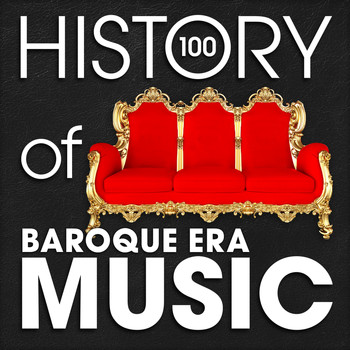 Various Artists - The History of Baroque Era Music (100 Famous Songs)