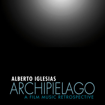Alberto Iglesias - Archipiélago: A Film Music Retrospective