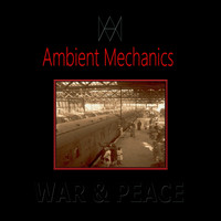 Ambient Mechanics - War & Peace