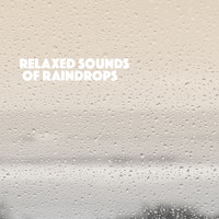 Relaxing Rain Sounds, Sleep Rain and Soothing Sounds - Relaxed Sounds of Raindrops