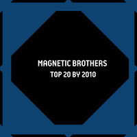 Magnetic Brothers - Top 20 by 2010