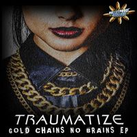 Traumatize - Gold Chains No Brains