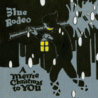 Blue Rodeo - A Merrie Christmas to You