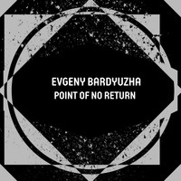 Evgeny Bardyuzha - Point of No Return