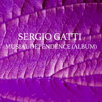 Sergio Gatti - Musial Dependence (Album)