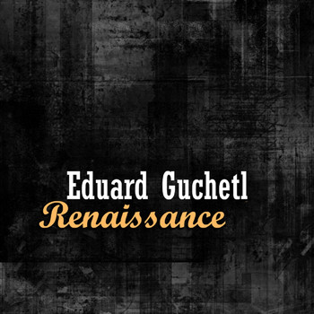 Eduard Guchetl - Renaissance